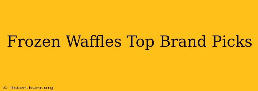 Frozen Waffles Top Brand Picks