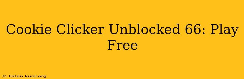 Cookie Clicker Unblocked 66: Play Free