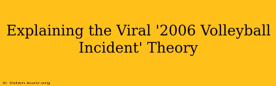 Explaining the Viral '2006 Volleyball Incident' Theory