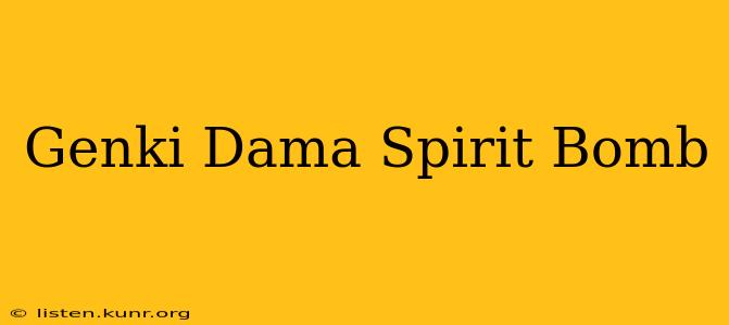 Genki Dama Spirit Bomb