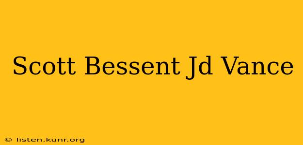 Scott Bessent Jd Vance